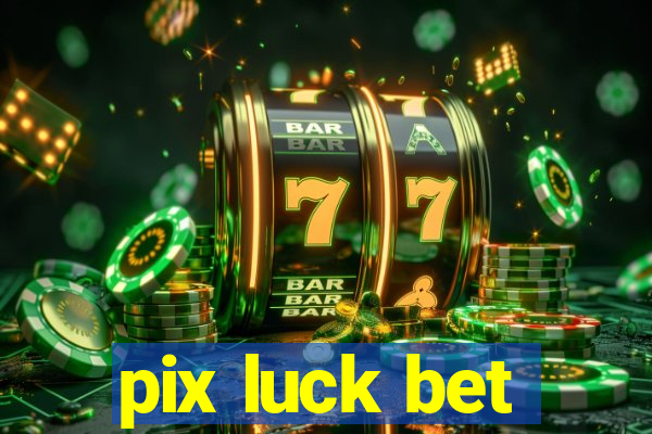 pix luck bet
